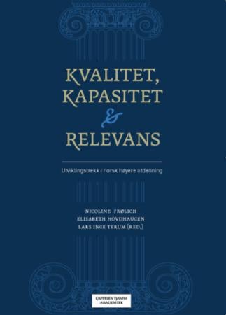 Kvalitet, kapasitet og relevans - utviklingstrekk i norsk høyere utdanning
