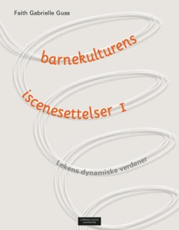 Barnekulturens iscenesettelser - lekens dynamiske verdener