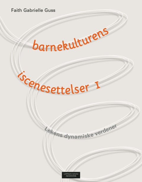 Barnekulturens iscenesettelser - lekens dynamiske verdener