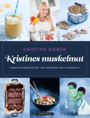 Kristines muskelmat - flere proteinrike retter - med ukemenyer for sunnere liv
