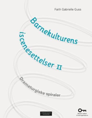 Barnekulturens iscenesettelser II - dramaturgiske spiraler