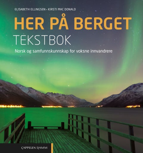 Her på berget - tekstbok : norsk og samfunnskunnskap for voksne innvandrere