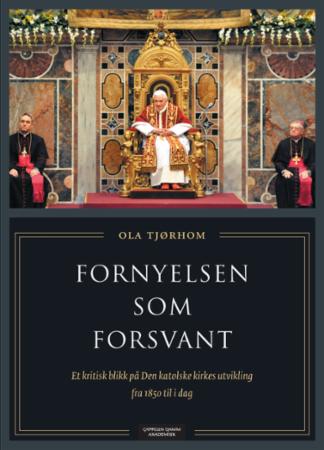 Fornyelsen som forsvant - et kritisk blikk på Den katolske kirkes utvikling fra 1850 til i dag