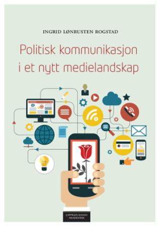 Bilde av Politisk Kommunikasjon I Et Nytt Medielandskap Av Ingrid Lønrusten Rogstad