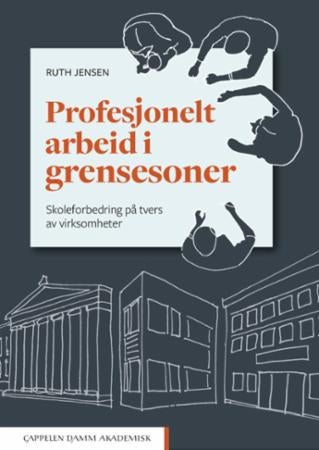 Profesjonelt arbeid i grensesoner - skoleforbedring på tvers av virksomheter
