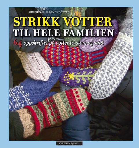 Strikk votter til hele familien - 64 oppskrifter på votter til store og små