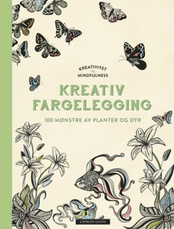 Kreativitet og mindfulness. Fargelegging som gir ro i sjelen. 100 mønstre av planter og dyr til å fa - fargelegging som gir ro i sjelen