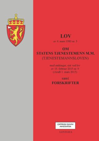 Lov om statens tjenestemenn m.m. (tjenestemannsloven) av 4. mars 1983 nr. 3 - med endringer, sist ved lov av 13. februar 2015 nr. 9 (i kraft 1. mars 2015) : samt forskrifter