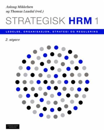 Strategisk HRM 1 - ledelse, organisasjon, strategi og regulering