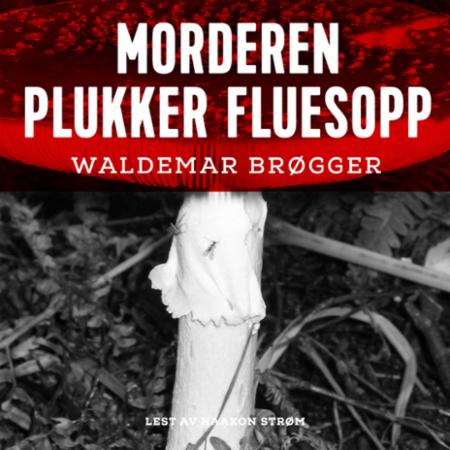 Bilde av Morderen Plukker Fluesopp Av Waldemar Brøgger