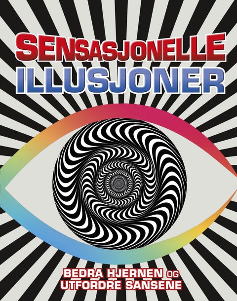 Sensasjonelle illusjoner - bedra hjernen og utfordre sansene