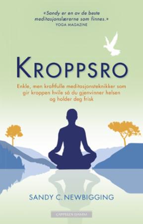 Kroppsro - enkle, men kraftfulle meditasjonsteknikker som gir kroppen hvile så du gjenvinner helsen og holder d