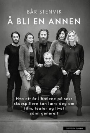Å bli en annen - hva ett år i hælene på seks skuespillere kan lære deg om film, teater og livet sånn generelt