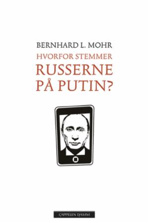 Bilde av Hvorfor Stemmer Russerne På Putin? Av Bernhard L. Mohr