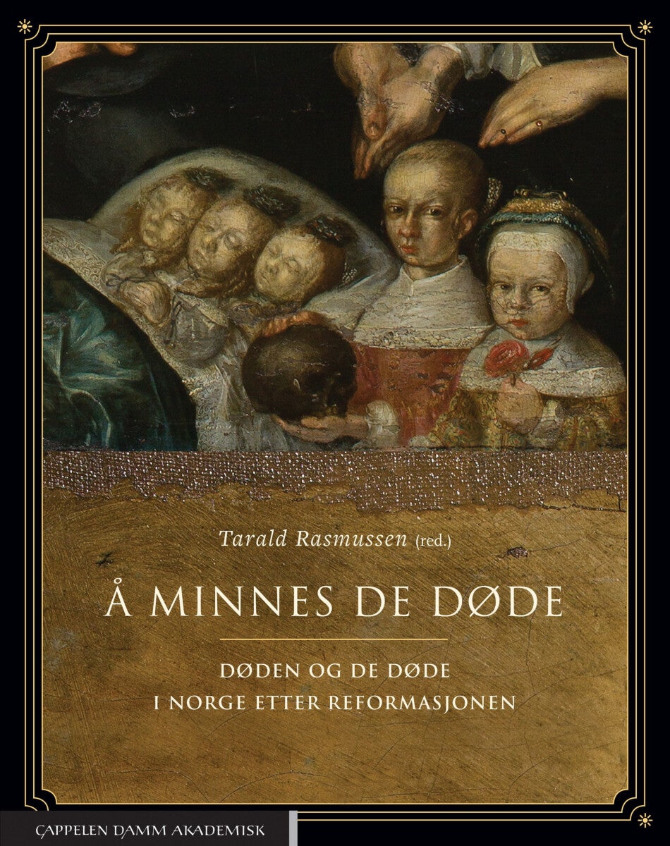 Å minnes de døde - døden og de døde i Norge etter reformasjonen
