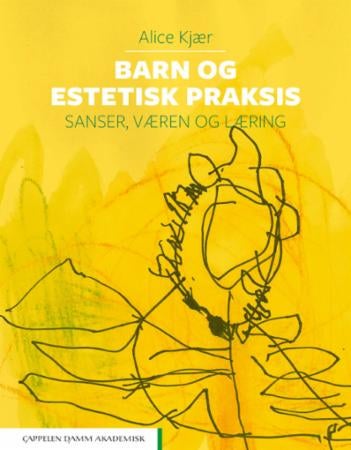Barn og estetisk praksis - sanser, væren og læring