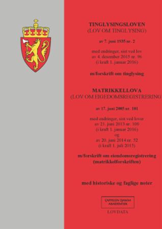 Tinglysingsloven ; Matrikkellova : (lov om eigedomsregistrering) av 17. juni 2005 nr. 101 : med endringer, sist ved lover av 21. juni 2013 nr. 100 (i kraft 1. januar 2016) og av 20. juni 2014 nr. 52 (i kraft 1. juli 2015) : m/forskrift om e - (lov om tinglysing) av 7. juni 1935 nr. 2 : med endringer, sist ved lov av 4. desember 2015 nr. 96 (