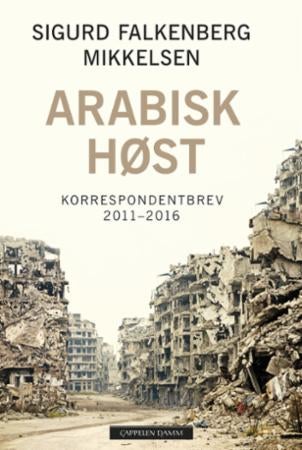 Arabisk høst - korrespondentbrev 2011-2016