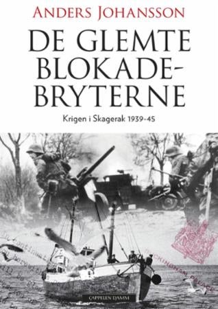 De glemte blokadebryterne - krigsdramatikk i Skagerrak 1939-45
