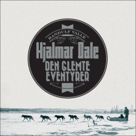 Hjalmar Dale - den glemte eventyrer