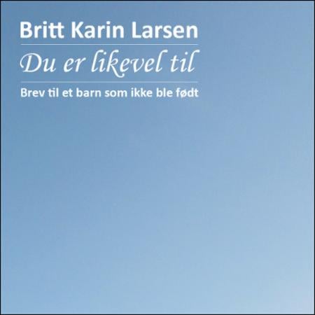 Du er likevel til - brev til et barn som ikke ble født