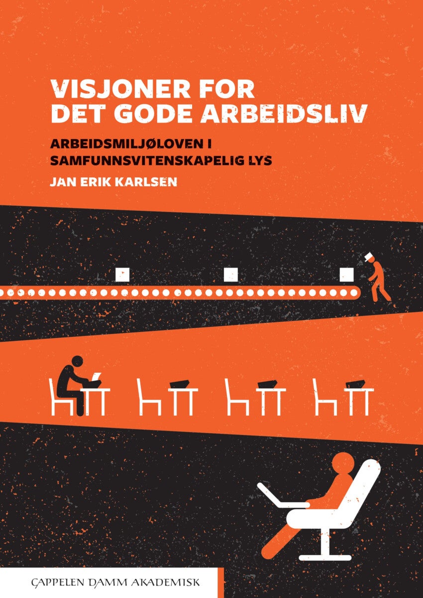 Visjoner for det gode arbeidsliv - arbeidsmiljøloven i samfunnsvitenskapelig lys