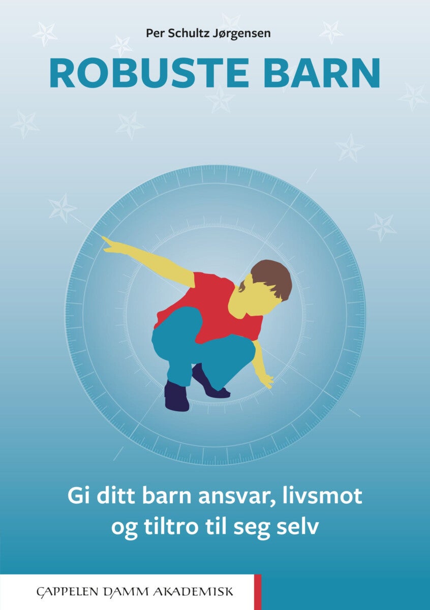 Robuste barn - gi barnet ditt ansvar, livsmot og tiltro til seg selv