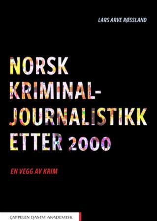 Norsk kriminaljournalistikk etter 2000 - en vegg av krim