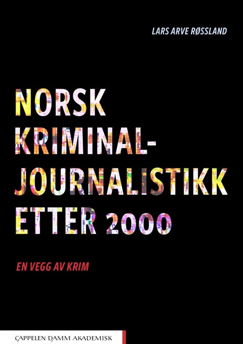 Norsk kriminaljournalistikk etter 2000 - en vegg av krim