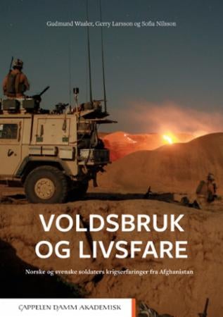 Voldsbruk og livsfare - norske og svenske soldaters krigserfaringer fra Afghanistan