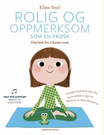Rolig og oppmerksom som en frosk - øvelser i mindfulness for barn : din bok for å finne roen