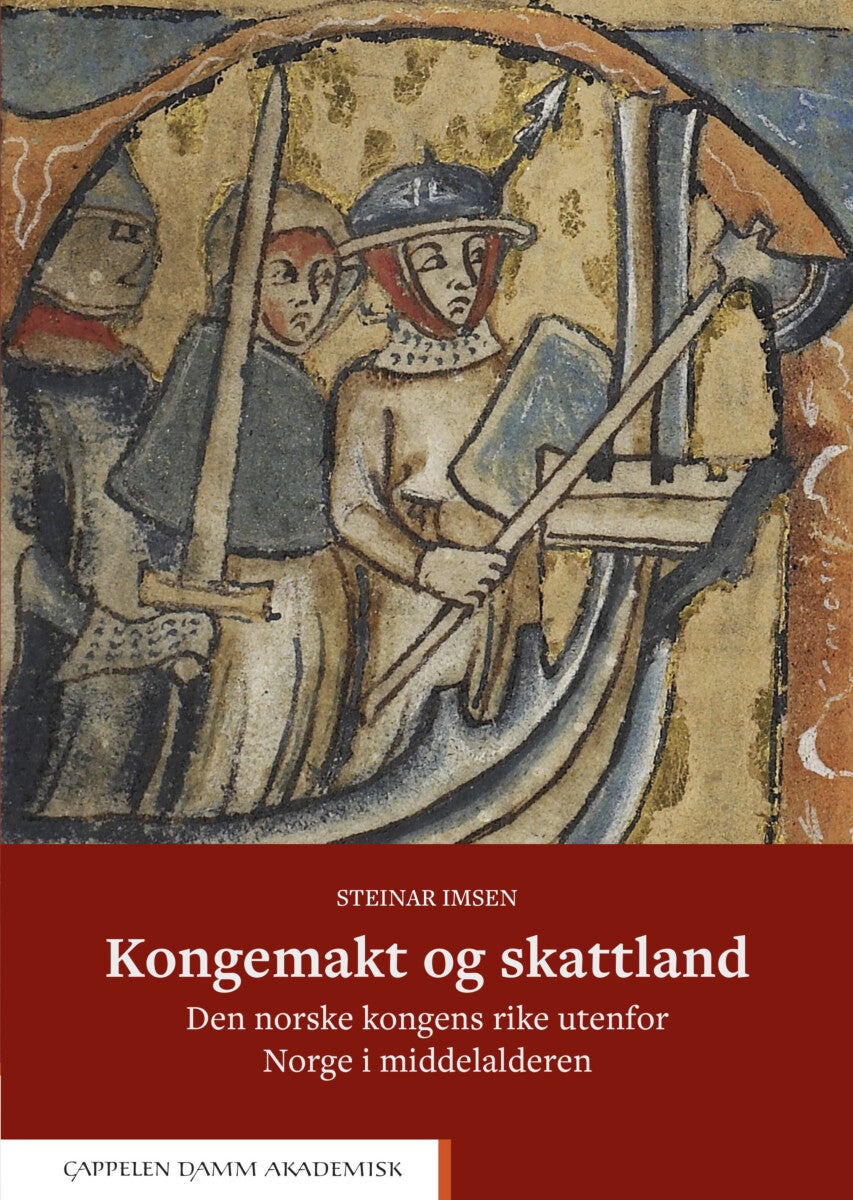 Kongemakt og skattland - den norske kongens rike utenfor Norge i middelalderen