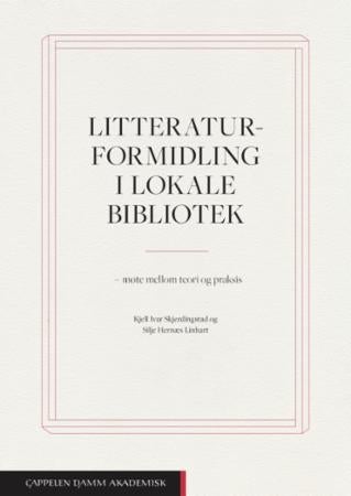 Bilde av Litteraturformidling I Lokale Bibliotek Av Silje Hernæs Linhart, Kjell Ivar Skjerdingstad