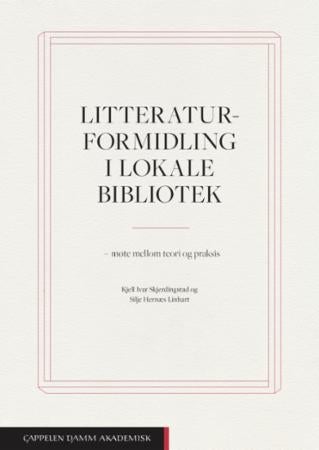 Litteraturformidling i lokale bibliotek - møte mellom teori og praksis