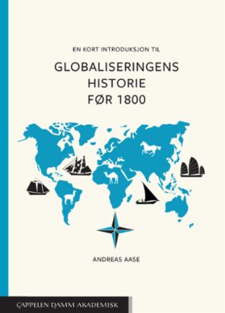 Bilde av En Kort Introduksjon Til Globaliseringens Historie Før 1800 Av Andreas Aase