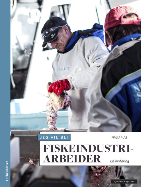Jeg vil bli fiskeindustriarbeider - en innføring : nivå A1-A2