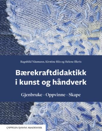 Bærekraftdidaktikk i kunst og håndverk - gjenbruke, oppvinne, skape