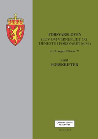 Forsvarsloven - (lov om verneplikt og tjeneste i Forsvaret m.m.) av 16. august 2016 nr. 77 : samt forskrifter