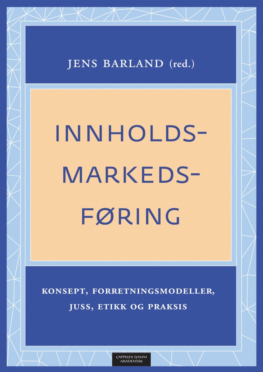 Innholdsmarkedsføring - konsept, forretningsmodeller, juss, etikk og praksis