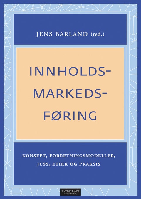 Innholdsmarkedsføring - konsept, forretningsmodeller, juss, etikk og praksis