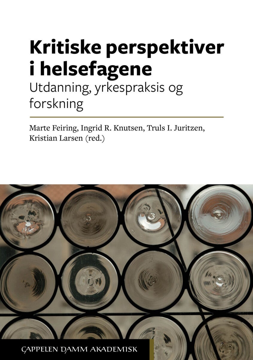Kritiske perspektiver i helsefagene - utdanning, yrkespraksis og forskning