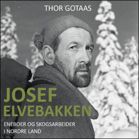 Josef Elvebakken - eneboer og skogsarbeider i Nordre Land