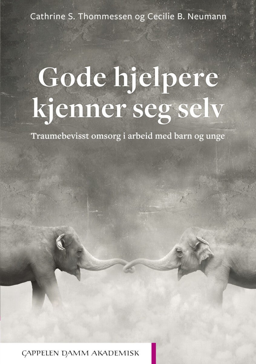 Gode hjelpere kjenner seg selv - traumebevisst omsorg i arbeid med barn og unge