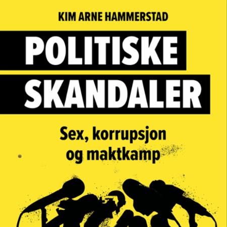 Politiske skandaler - sex, korrupsjon og maktkamp