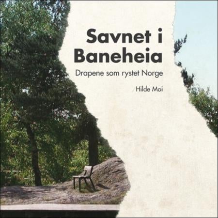 Savnet i Baneheia - drapene som rystet Norge