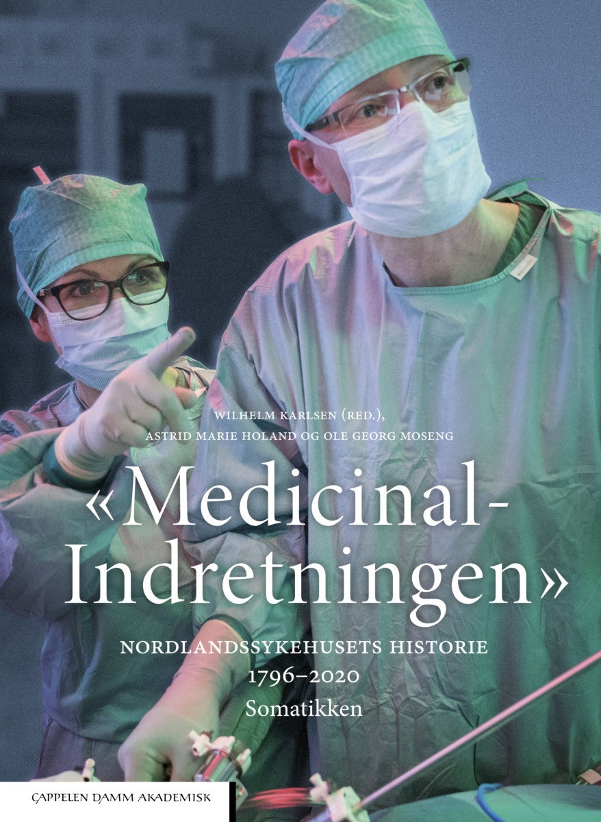«Medicinal-Indretningen» - Nordlandssykehusets historie 1796-2020 : somatikken