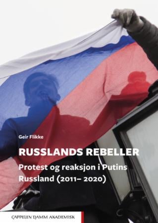 Russlands rebeller - protest og reaksjon i Putins Russland (2011- 2020)