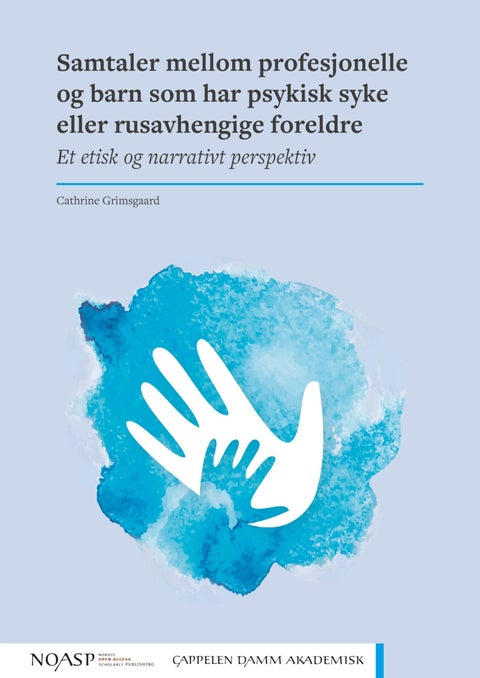 Samtaler mellom profesjonelle og barn som har psykisk syke eller rusavhengige foreldre - et etisk og narrativt perspektiv
