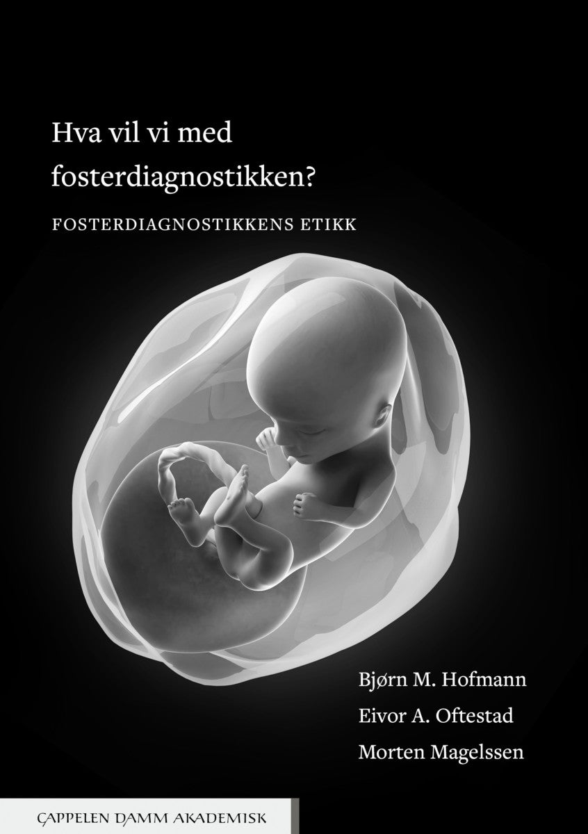 Bilde av Hva Vil Vi Med Fosterdiagnostikken? Av Bjørn M. Hofmann, Morten Magelssen, Eivor A. Oftestad