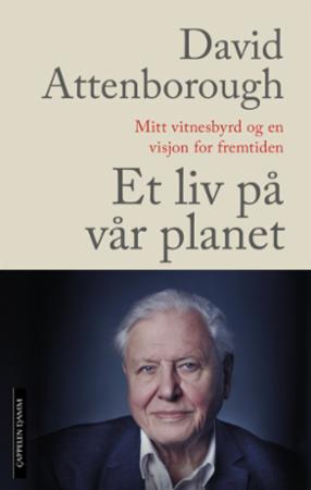 Et liv på vår planet - mitt vitnesbyrd og en visjon for fremtiden
